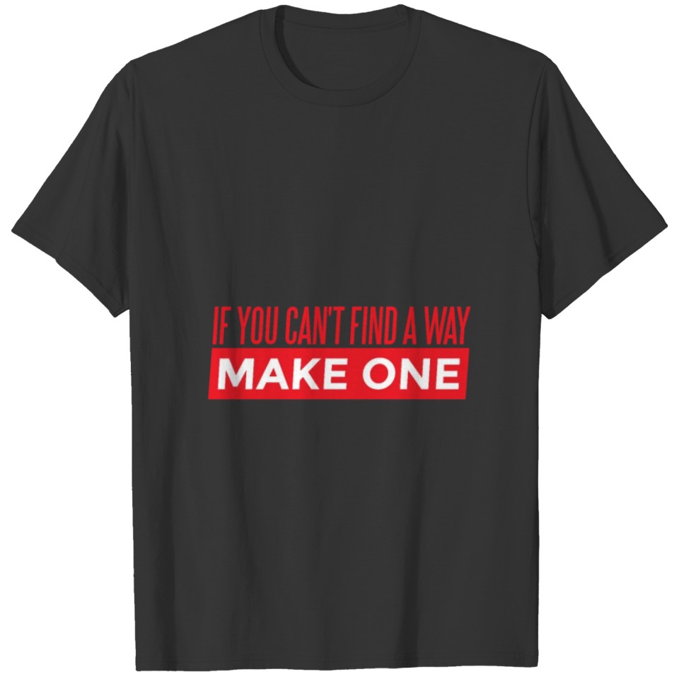 Make your own Way Tshirt empowerment shirts T-shirt