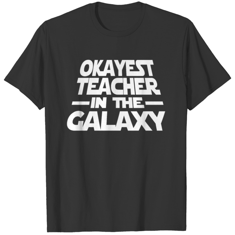 Okayest Teacher The Galaxy T Shirts