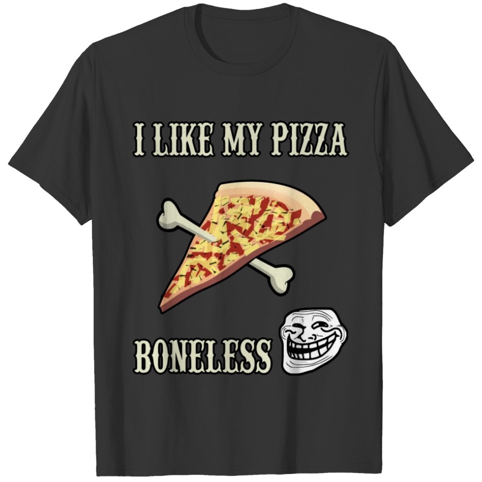 Funny Food product - I Like My Boneless - Pizza T Shirts