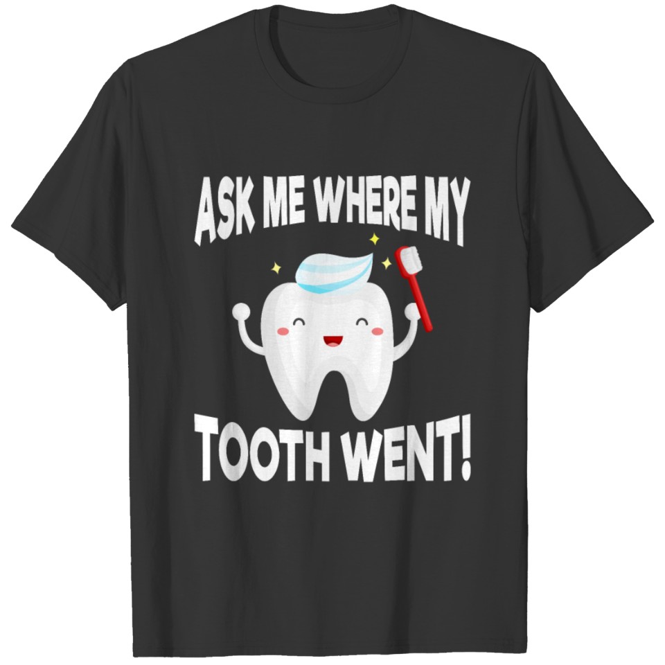 Ask Me Wehre My Tooth Went T-shirt