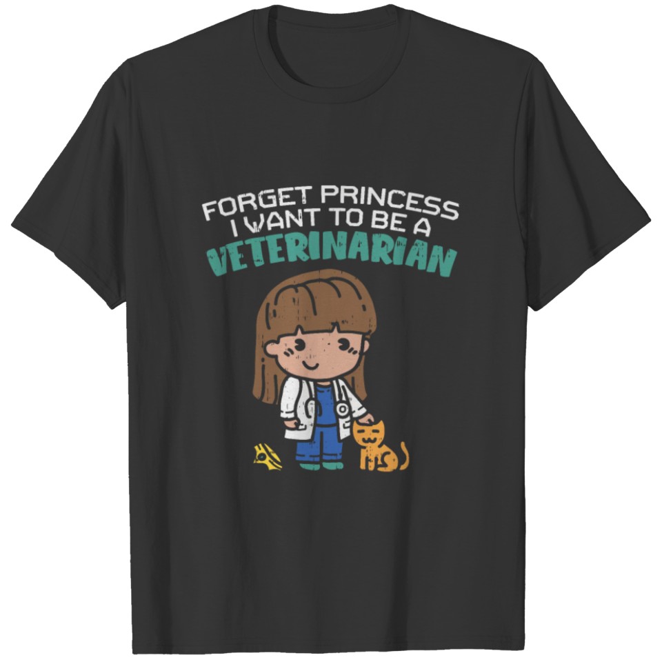 Forget Princess I Want To Be A Veterinarian Vet T-shirt