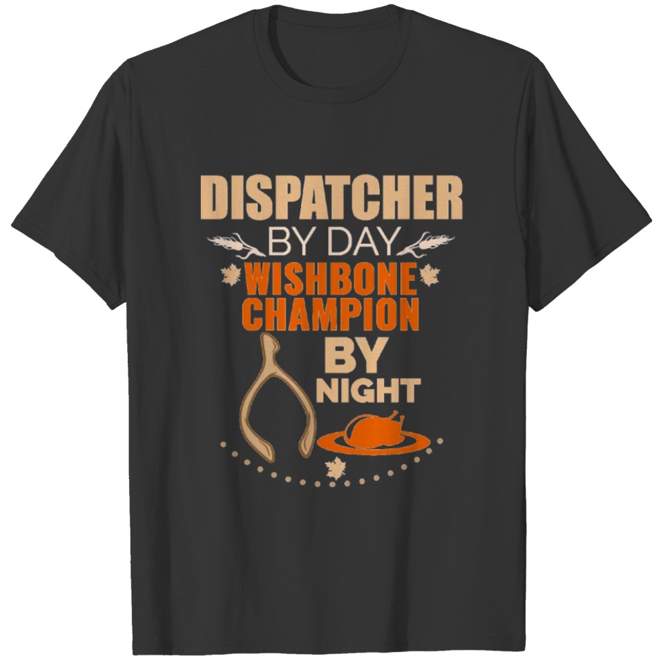 Dispatcher by day Wishbone Champion by night T-shirt