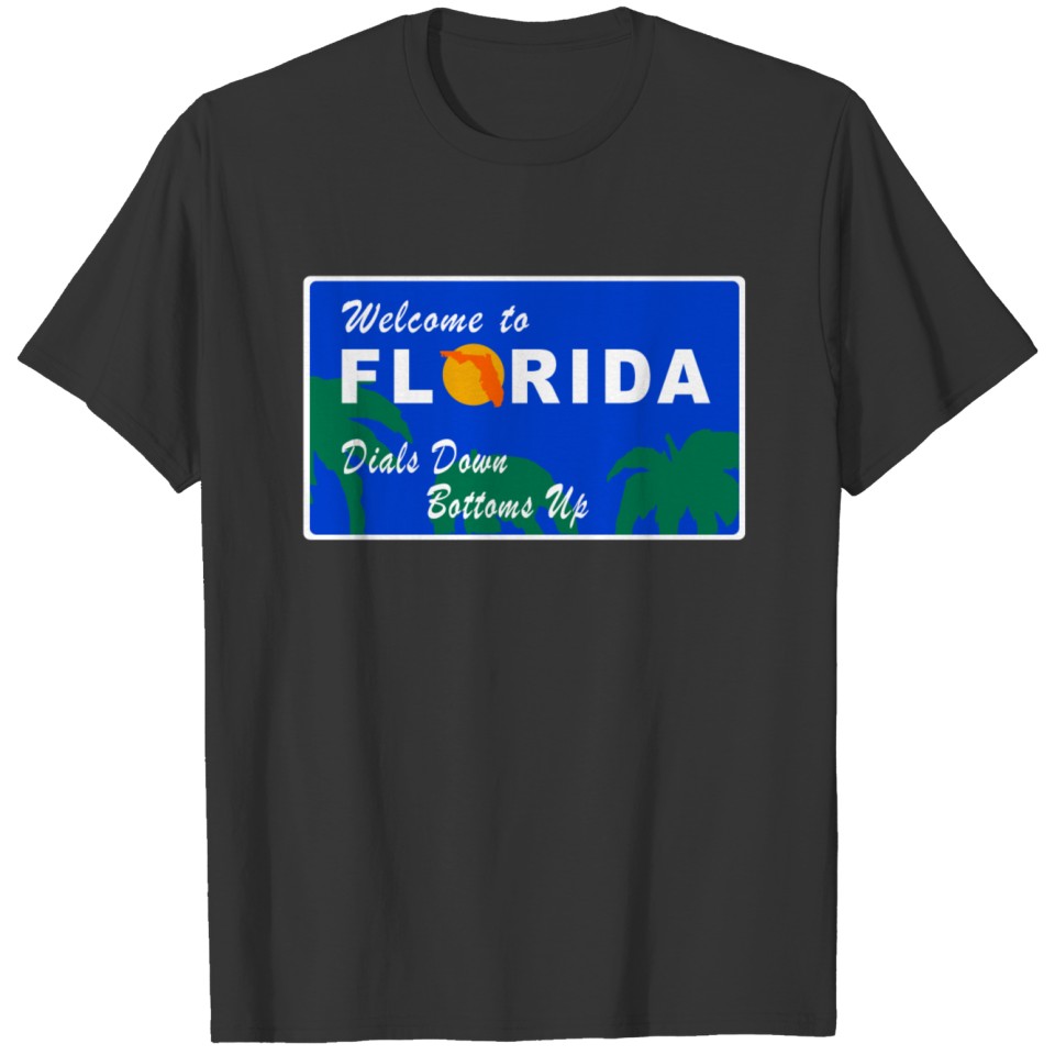 Welcome to Florida - Dials Down Bottoms Up T-shirt