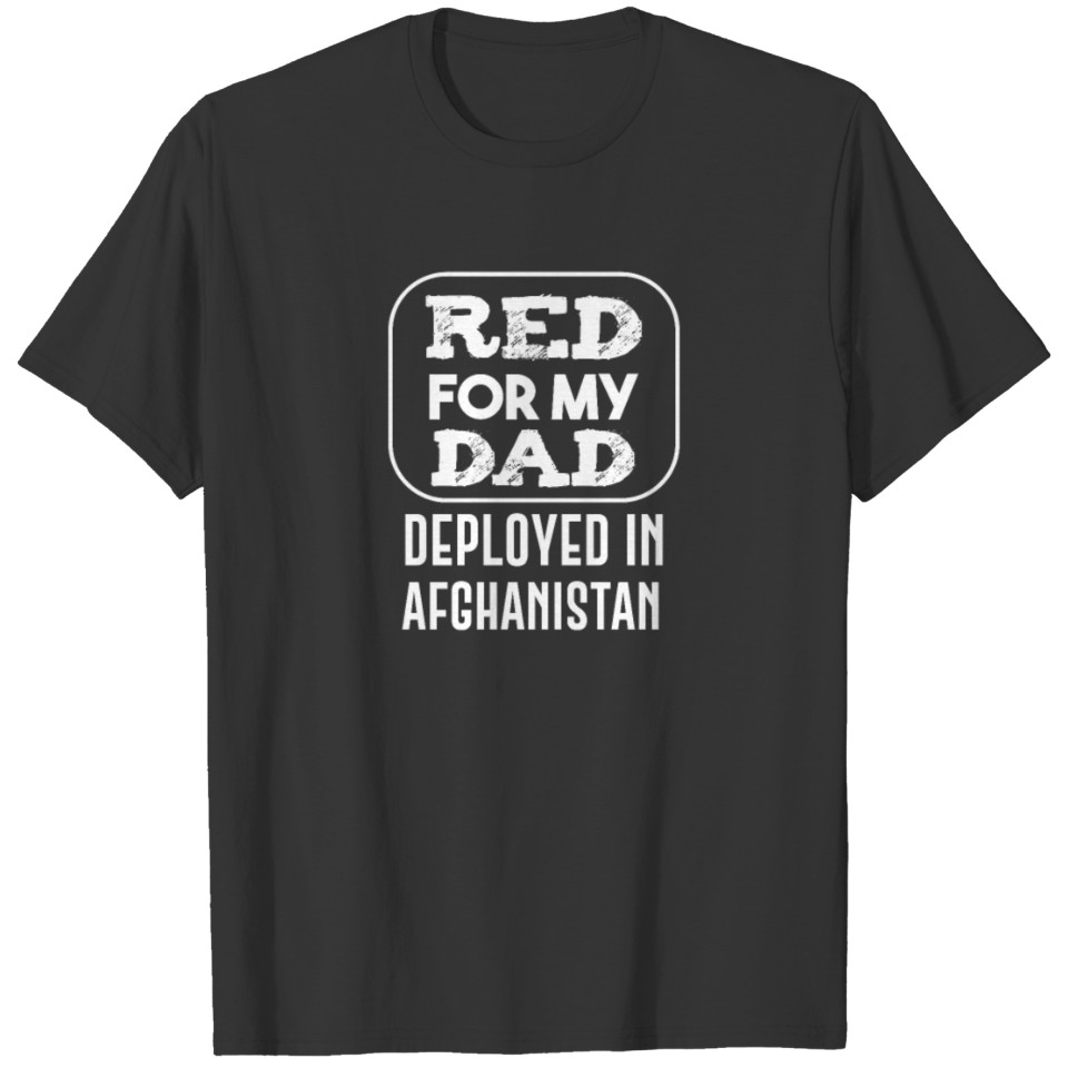 Red for Dad Deployed in Afghanistan T Shirts