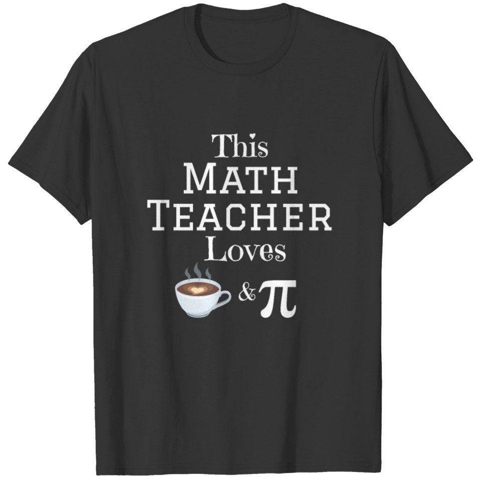 This Math Teacher Loves Coffee and Pi emily T Shirts
