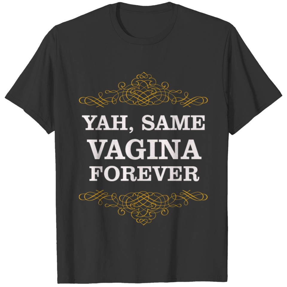 Bachelor Yah same vagina forever T-shirt