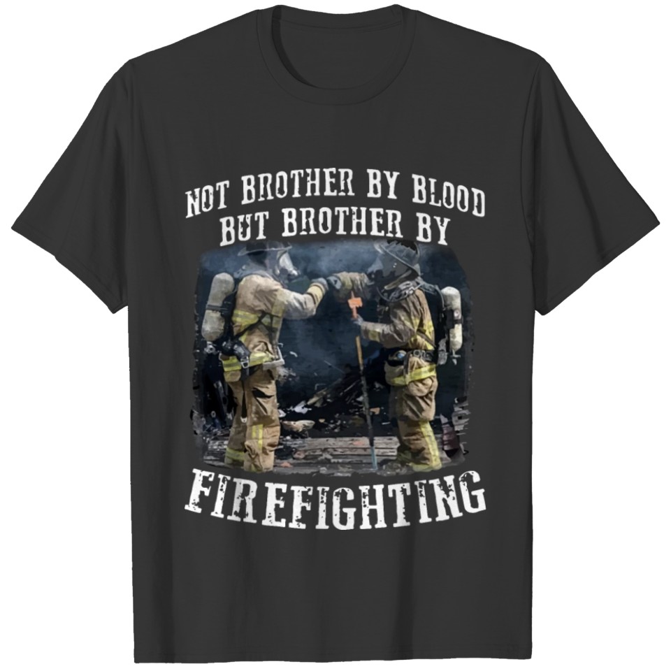 Not brother by blood but brother by firefighting T-shirt