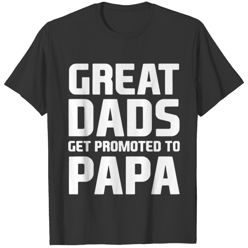 DREAT DADS GET PROMOTED TO PAPA T-shirt