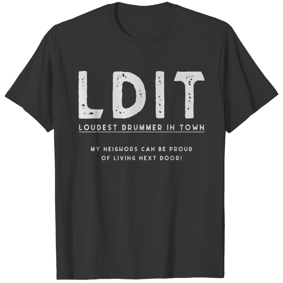 Loudest Drummer In Town T-shirt