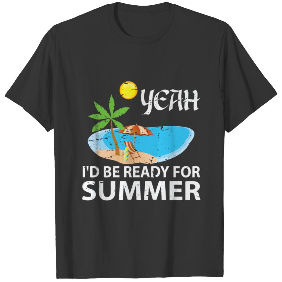 I'd Be Ready For Summer T-shirt