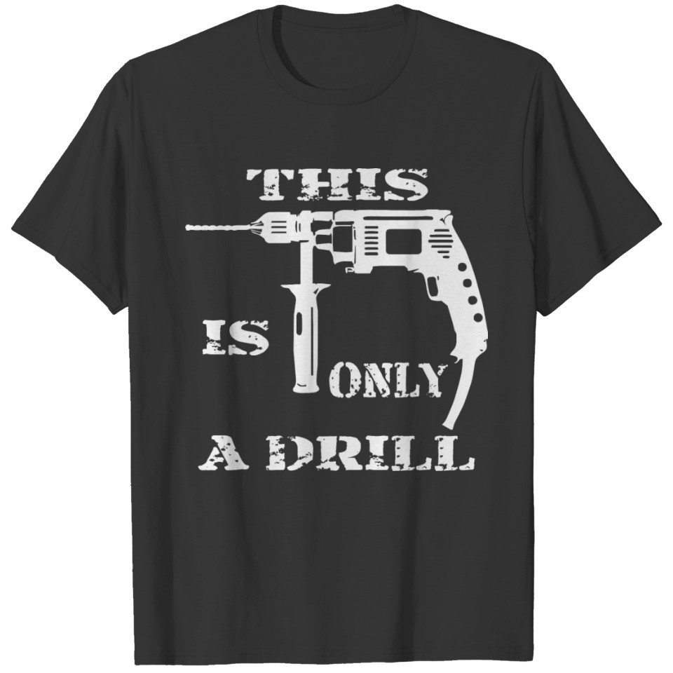 This Is Only A Drill © T-shirt