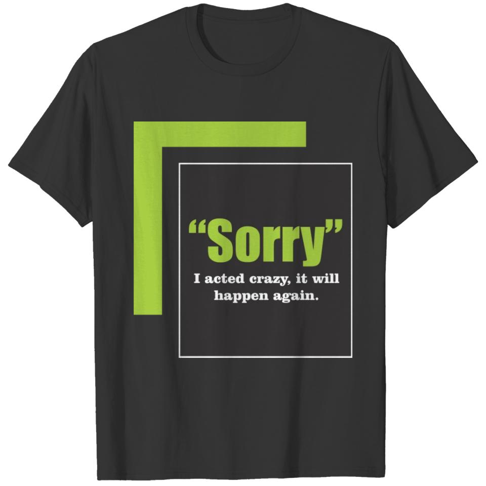 Sorry I acted crazy T-shirt