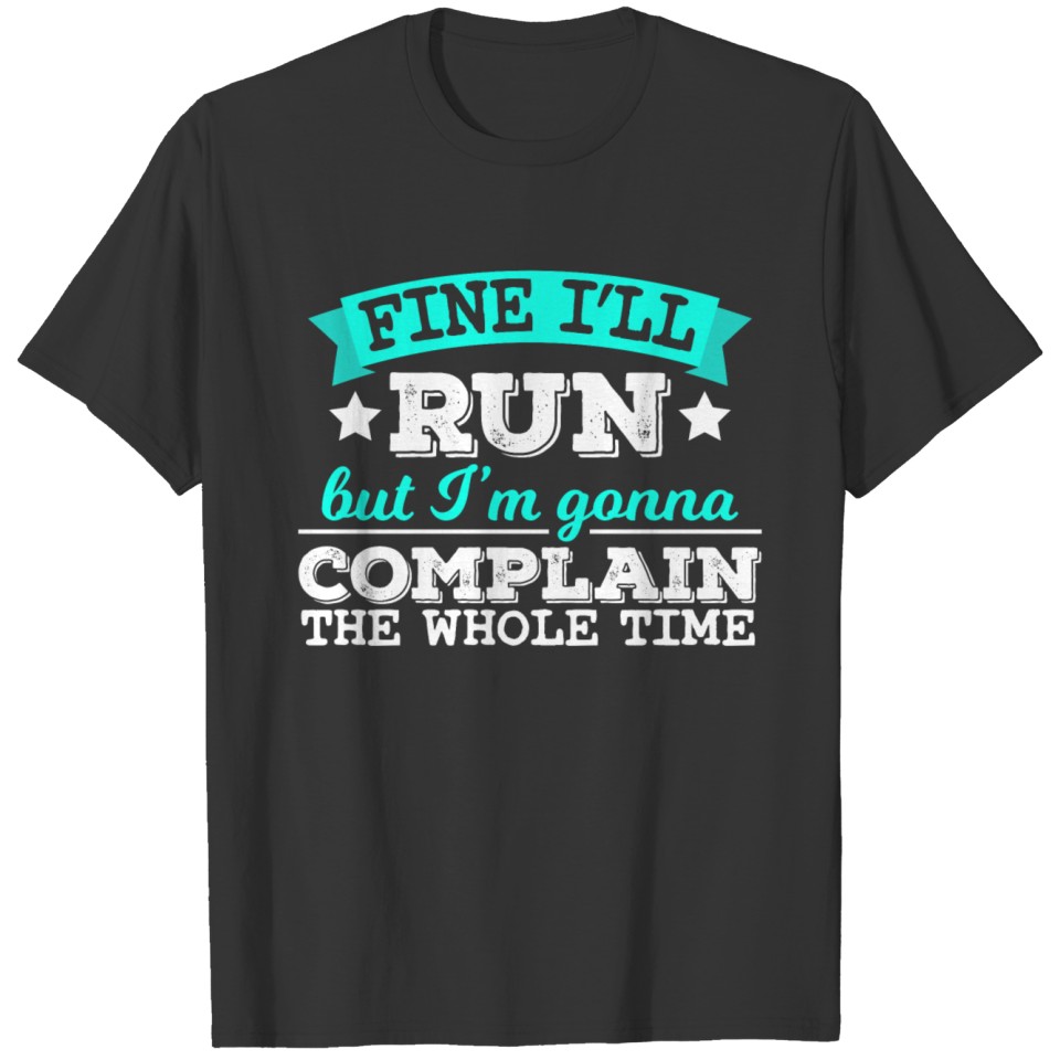Nice Running Tee For Runners "Fine I'll Run But T-shirt