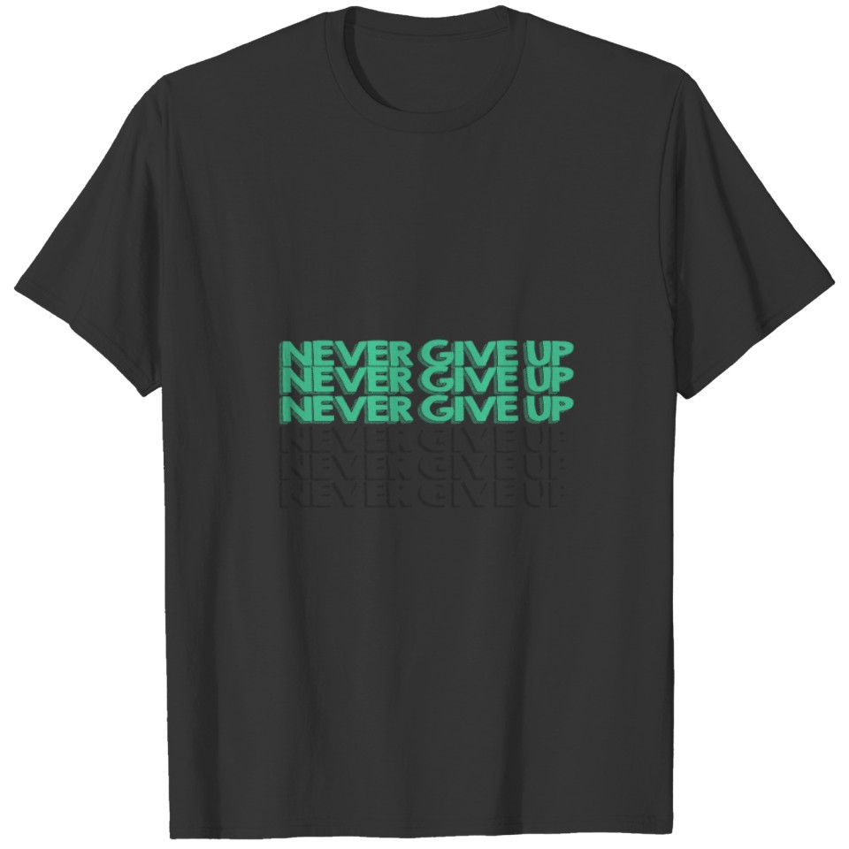 Never Give Up, Gift, Gift Idea T-shirt