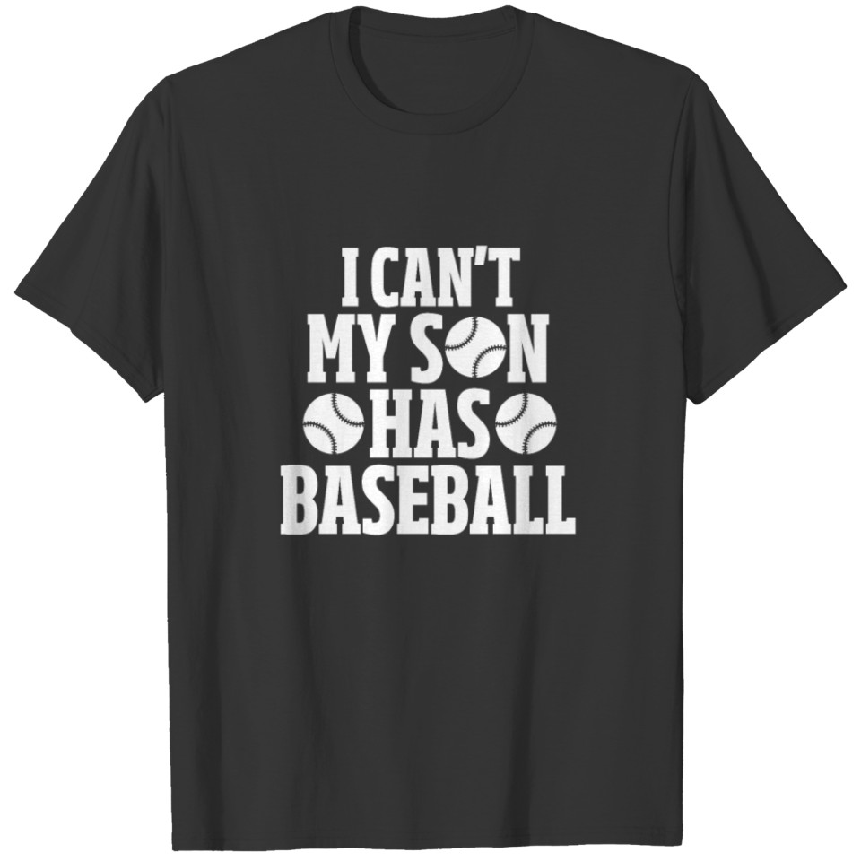I Can't My Son Has A Baseball T-shirt