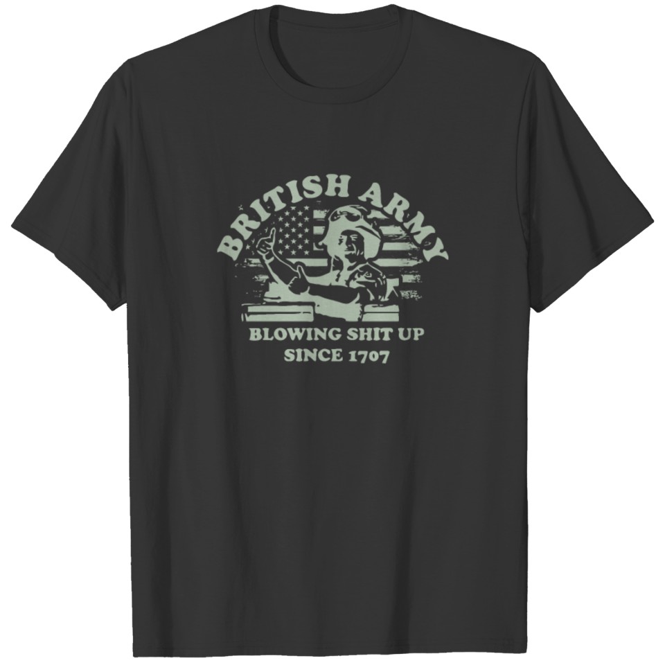 British Army Blowing Shit Up Since 1707 T-shirt