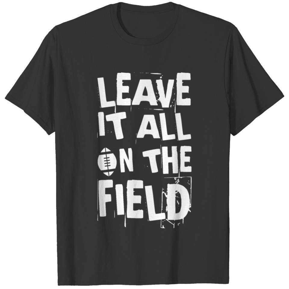 rugby football leave it all in the field T-shirt