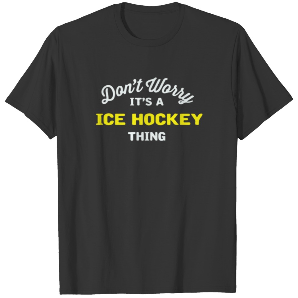 Don t Worry It s A Ice Hockey Thing T-shirt