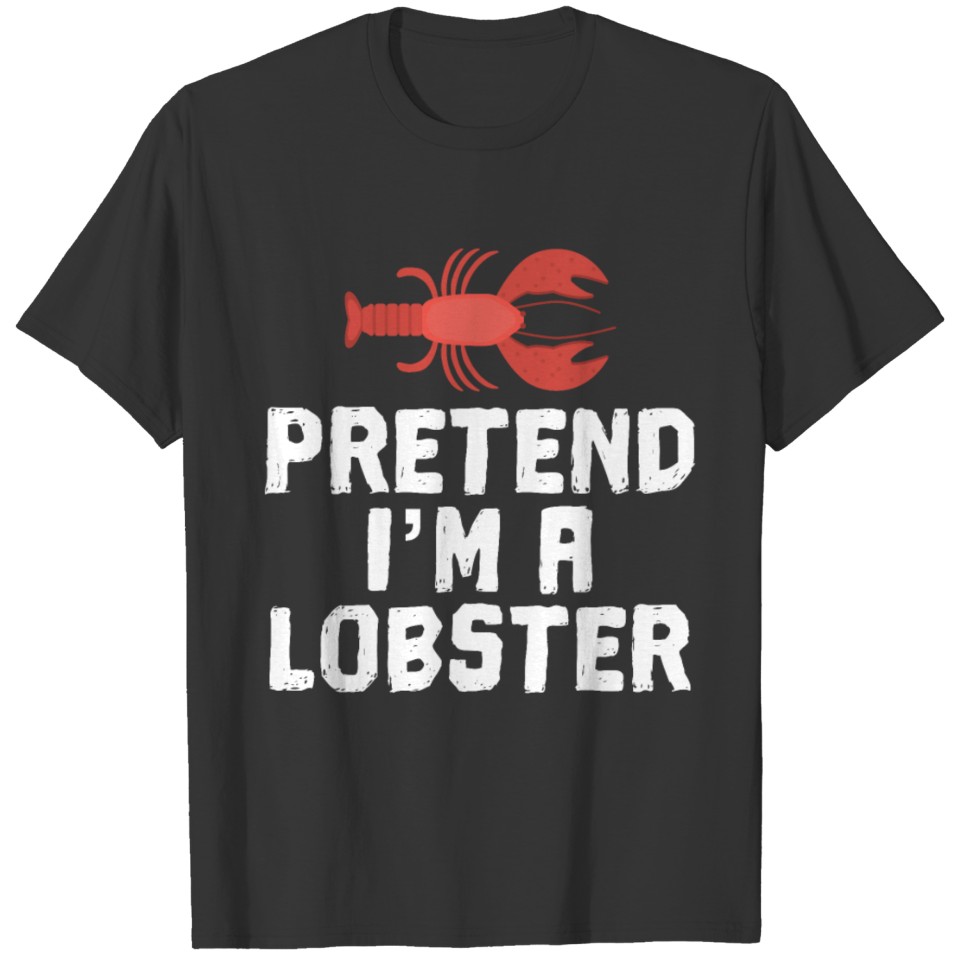 Pretend I'm a Lobster T-shirt