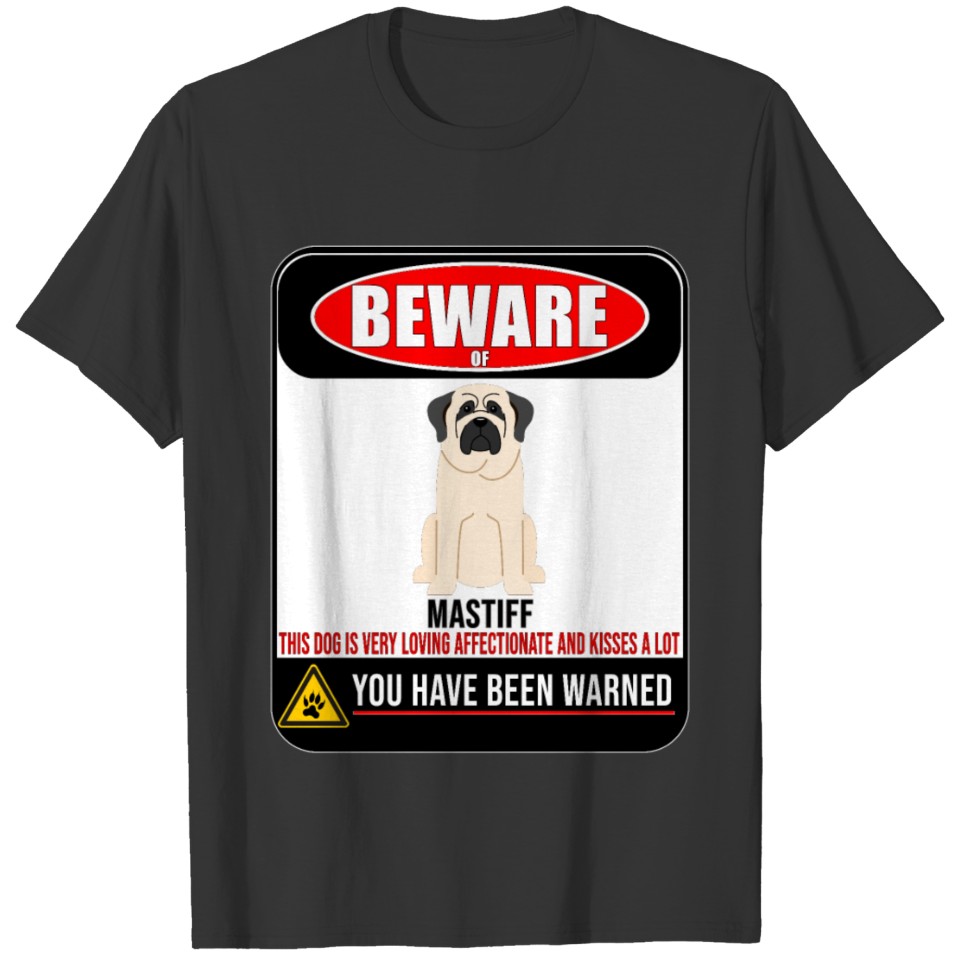 Beware Of Mastiff This Dog Is Loving and Kisses A T-shirt