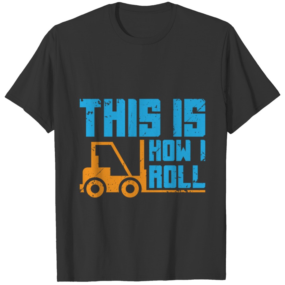 Forklift This is How I Roll I Funny Driver design T-shirt