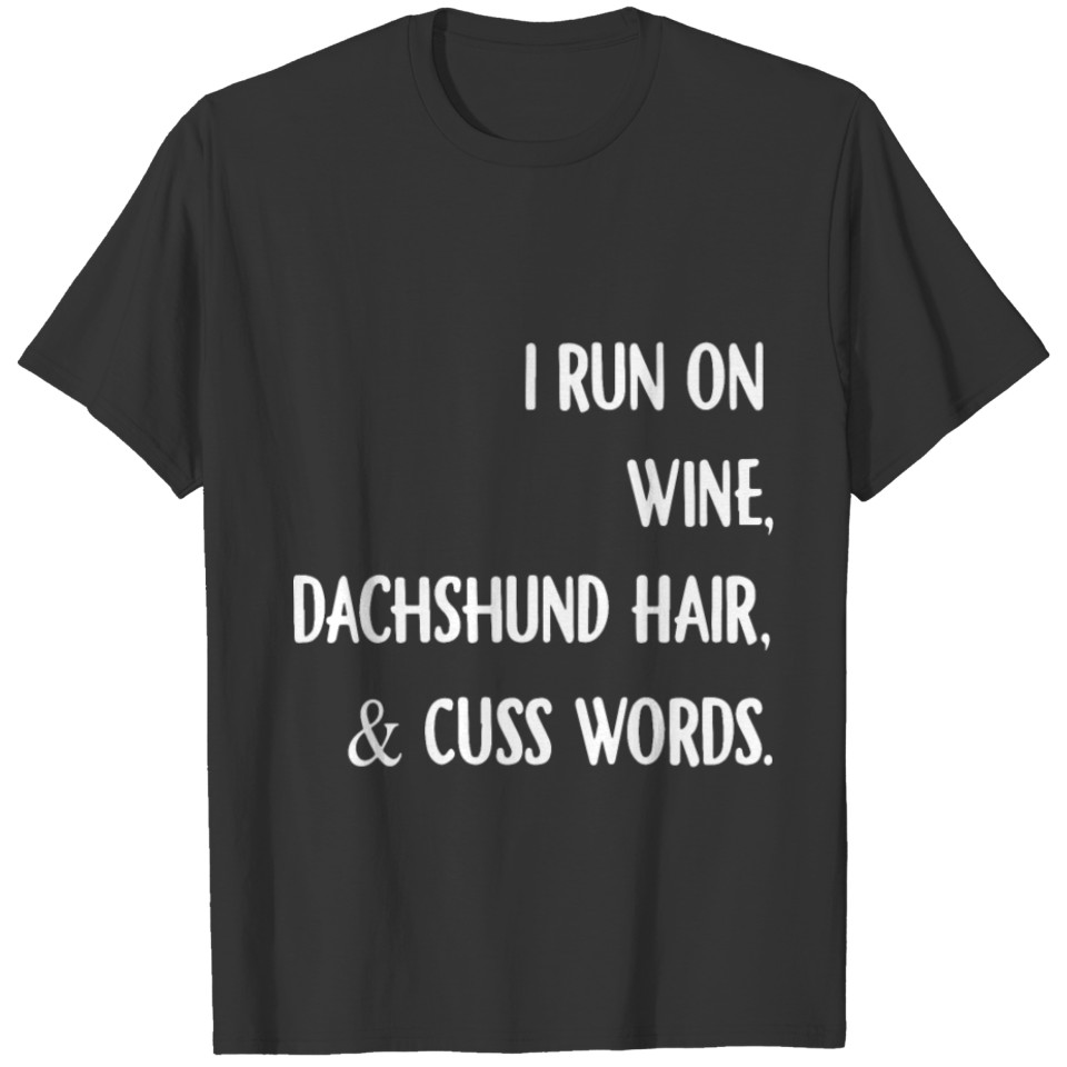 i run on wine dachshund hair and cuss words black T Shirts