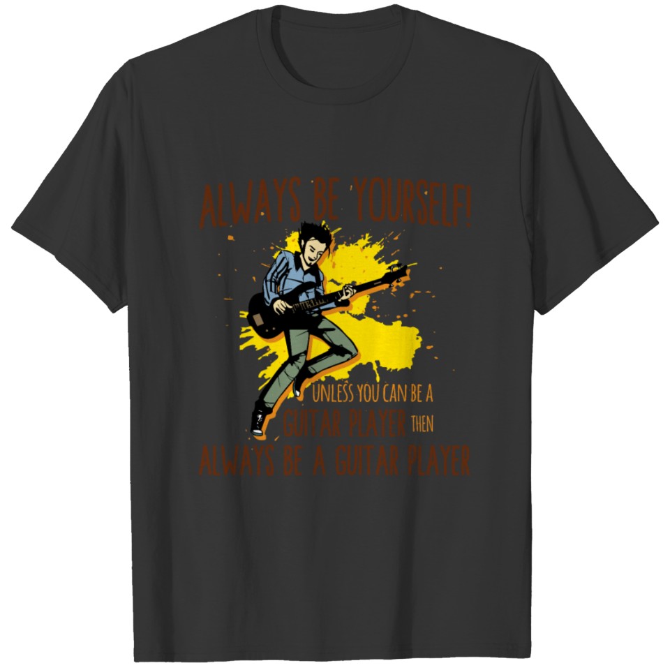 Electric Guitar Player Be Yourself Guitarist Gift T-shirt