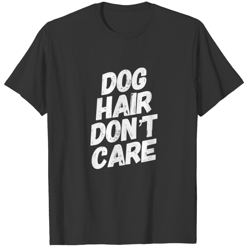 Dog Hair, Dont Care, Doglover Funny Quote T-shirt
