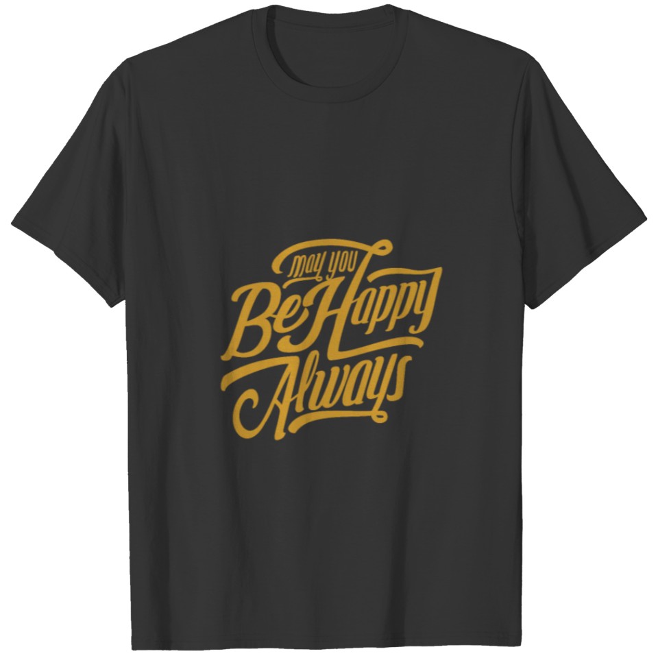 May You Be Happy Always T-shirt
