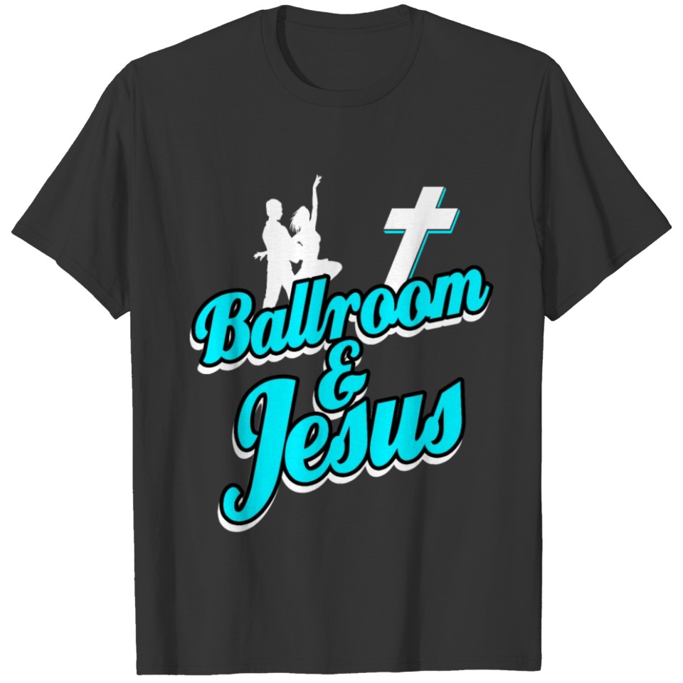 Ballroom Dance Christian Dancer Dancing Gift Salsa T-shirt