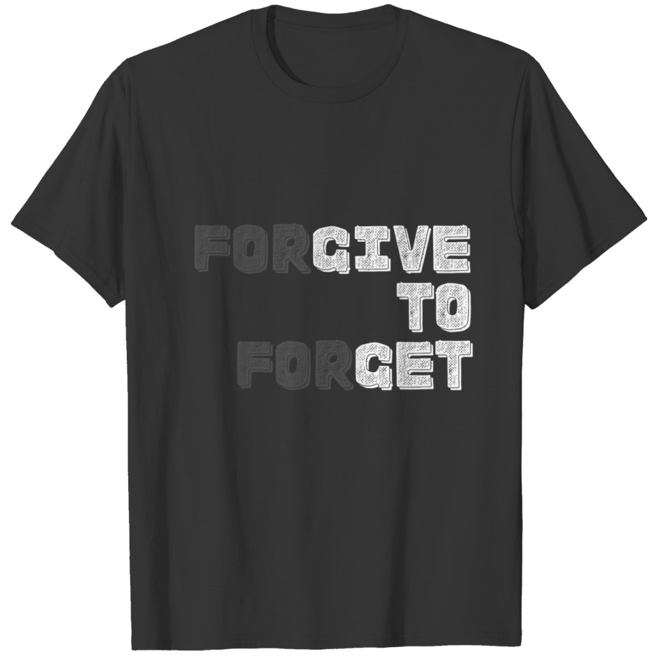 Forgiven to forget T-shirt