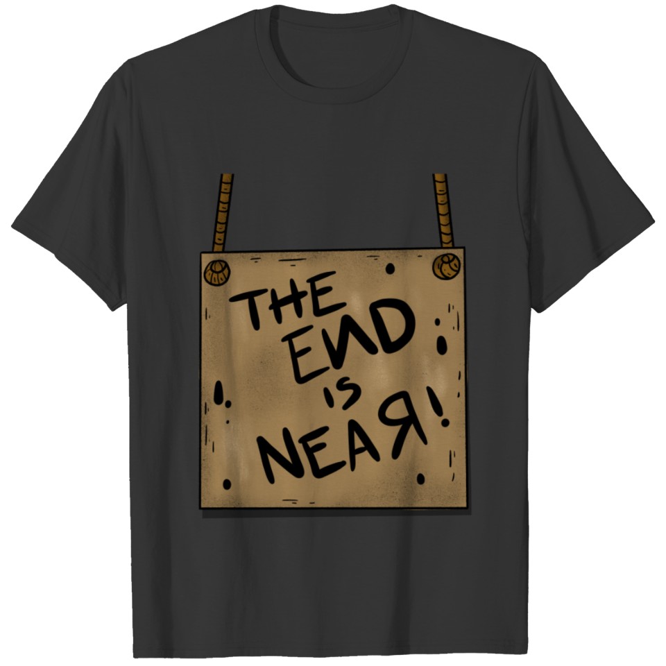 The end is near T-shirt