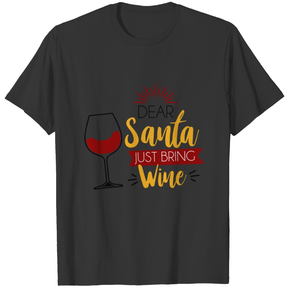 Dear Santa just bring wine T Shirts