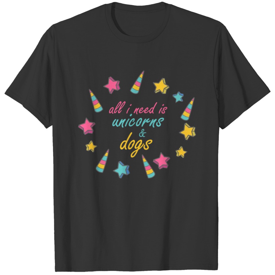 All I Need Is Unicorns and Dogs Unicorn Apparel T-shirt