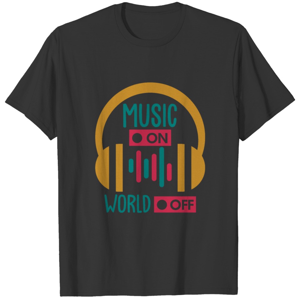 Music on - World off T-shirt
