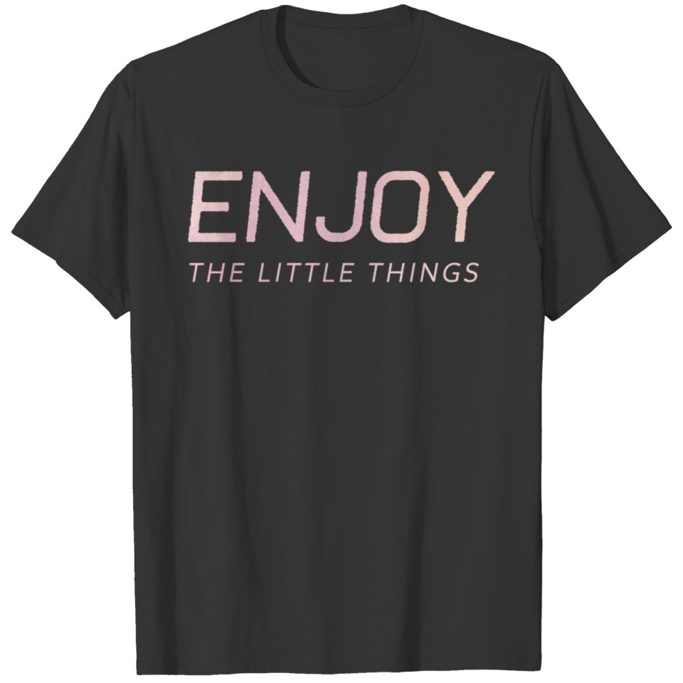 Enjoy Little Things Motivational Inspirational T-shirt