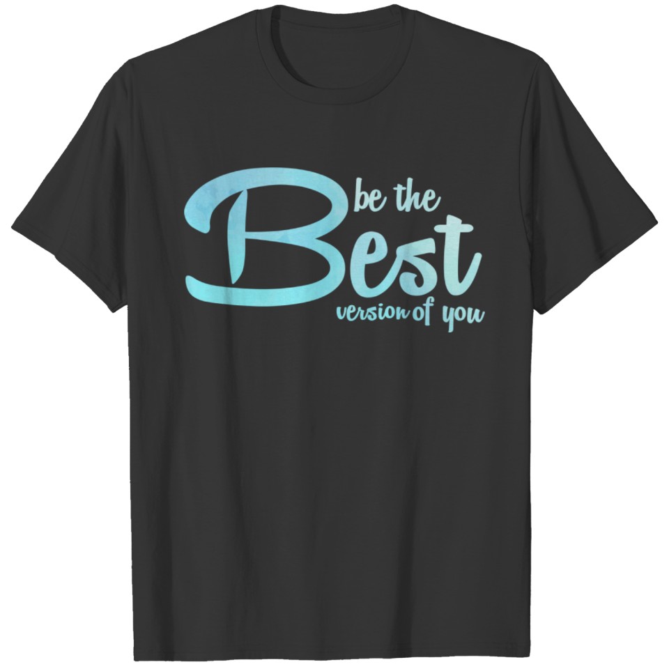 Be The Best You Motivational Inspirational Happy T-shirt