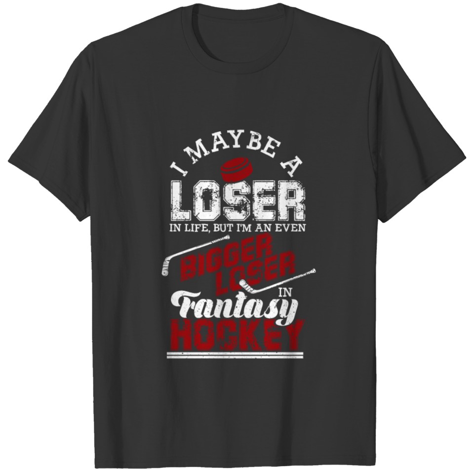 I May Be A Loser In Life But I'm An Even Bigger T-shirt