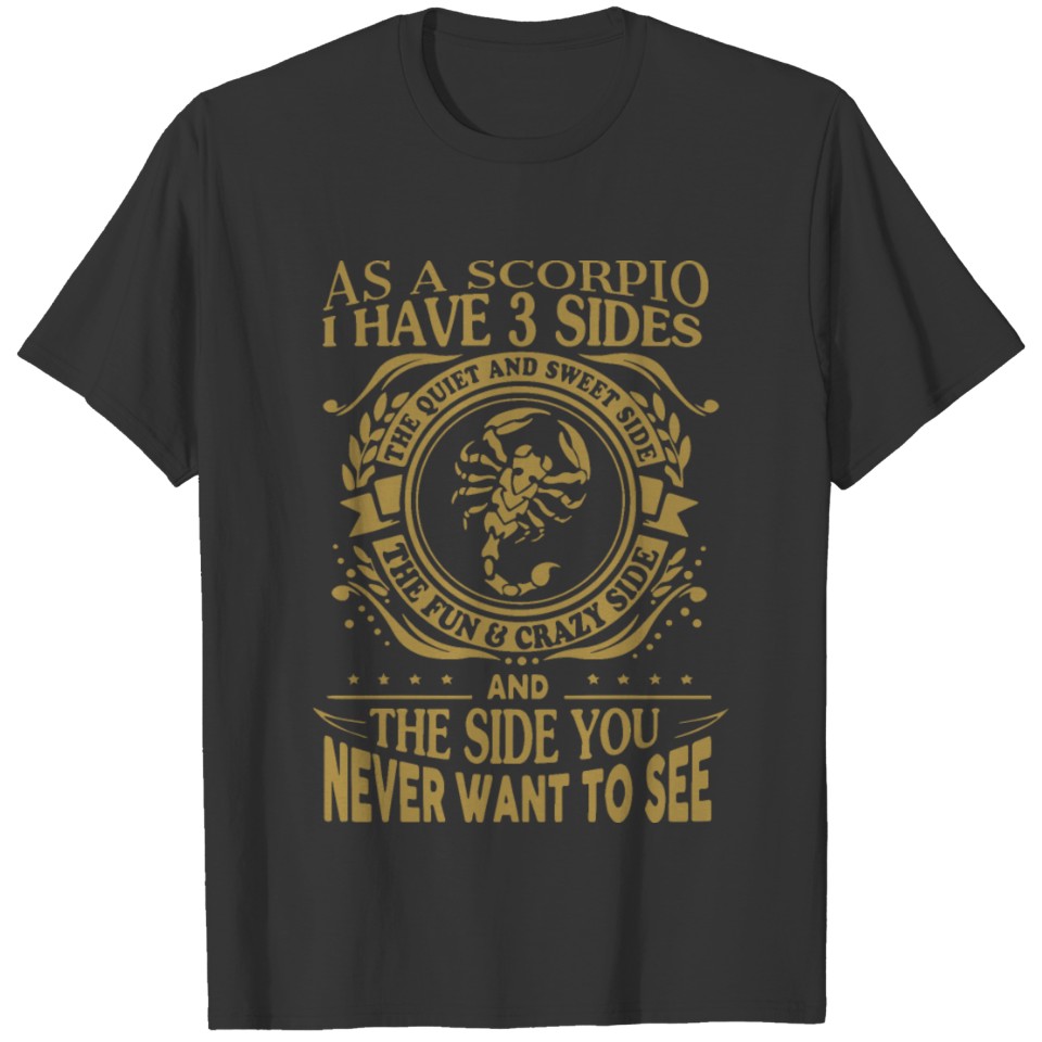 as a scorpio i have three sides the quiet and swee T Shirts
