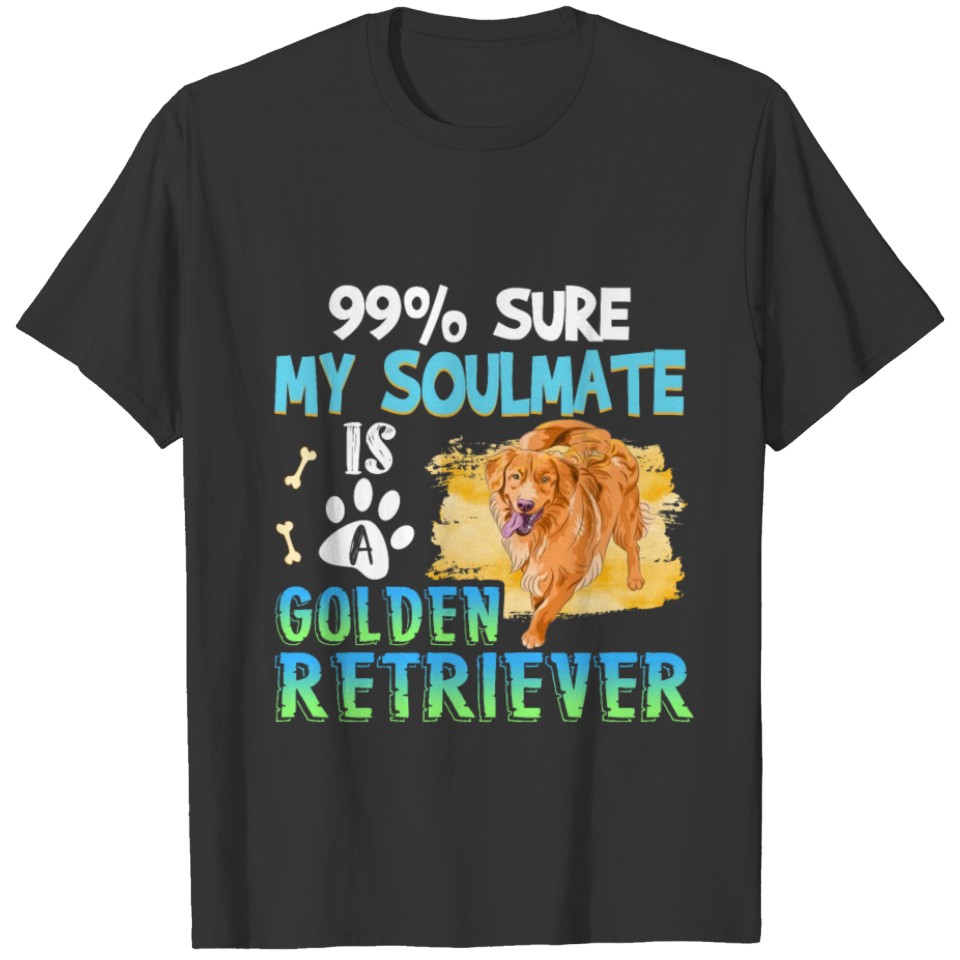 99_ Sure My Soulmate Is A Dog T shirt Gift For Gol T-shirt