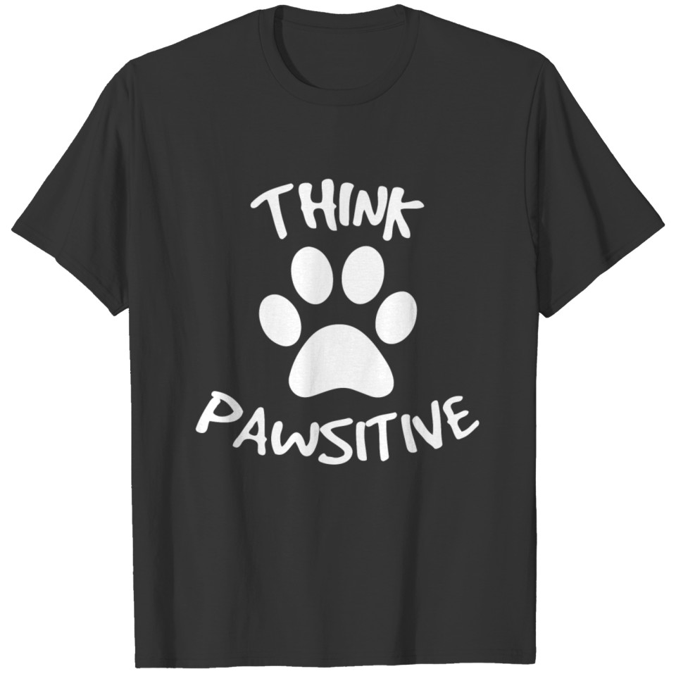 Dog paw think positive quote gift T-shirt