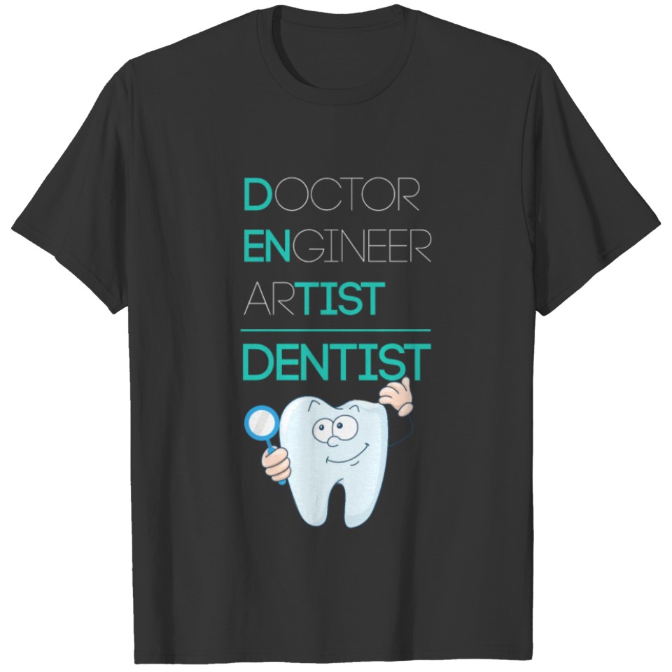 Dentist Doctor Engineer Artist - Dentist Gift T-shirt