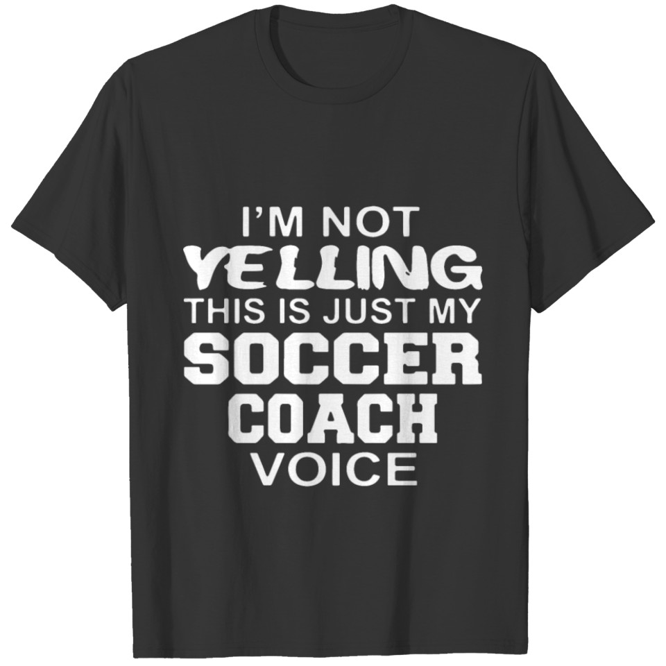 I am not yelling this is just my soccer coach voic T-shirt