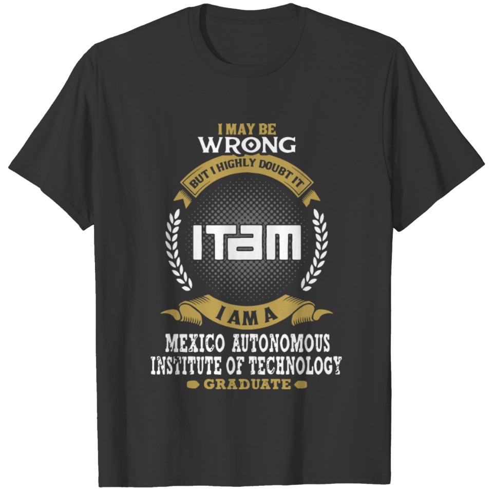 i may be wrong but i highly doubt it it am i am a T-shirt