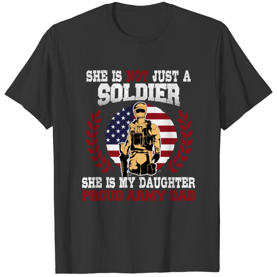 My Daughter is a Soldier proud army dad T Shirts