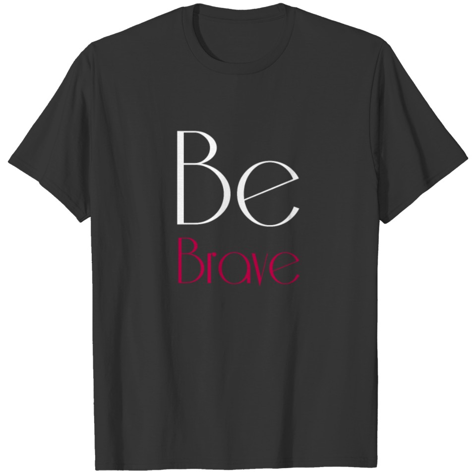 Be Brave T-shirt