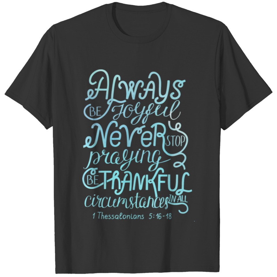 Always Be Joyful Thessalonians 5:16-18 Christian T-shirt