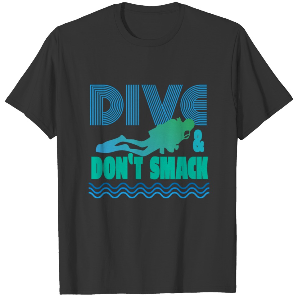 Dive and dont smack - Diving Fish Snorkeling T-shirt