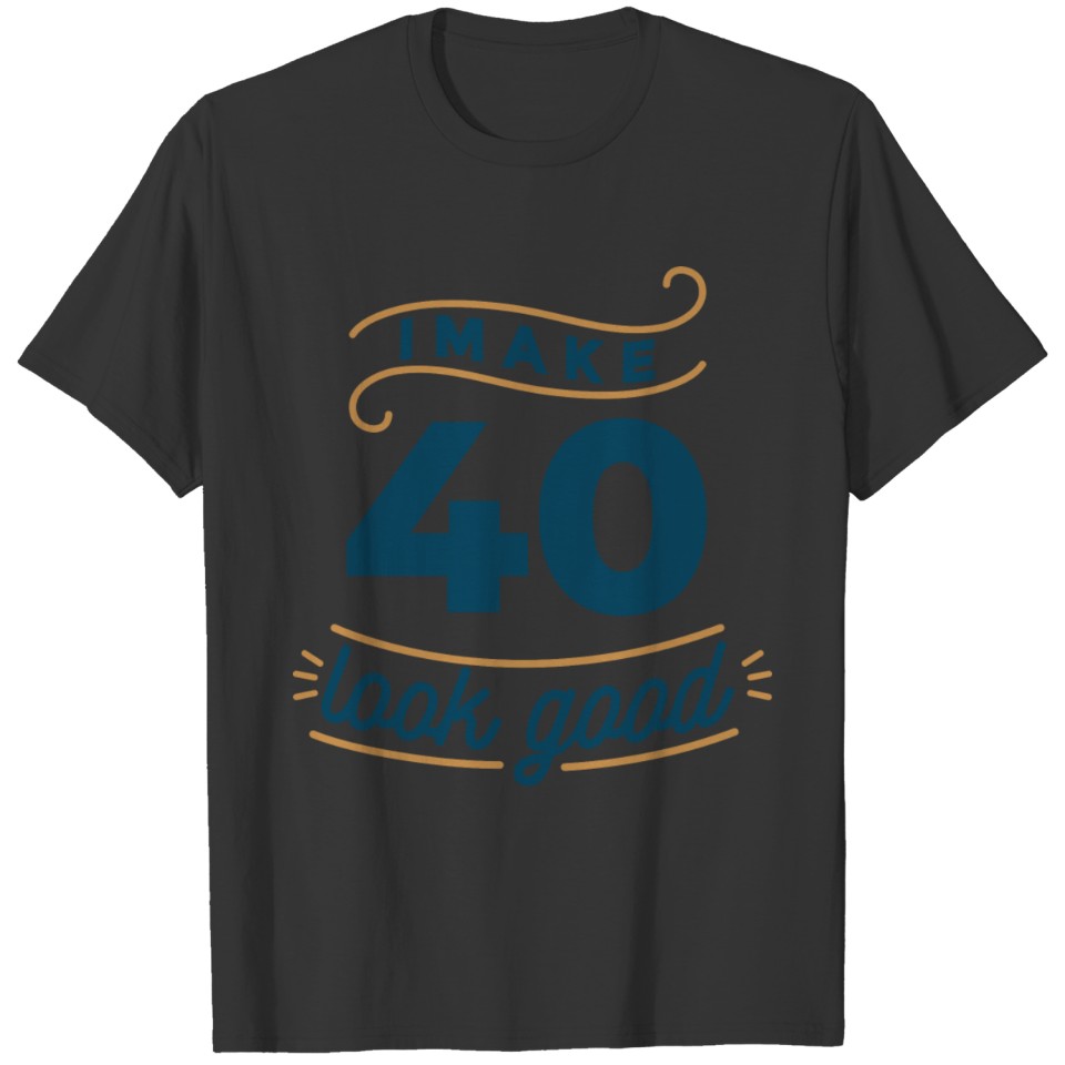 40 years old 40th birthday happy gift idea quote T Shirts