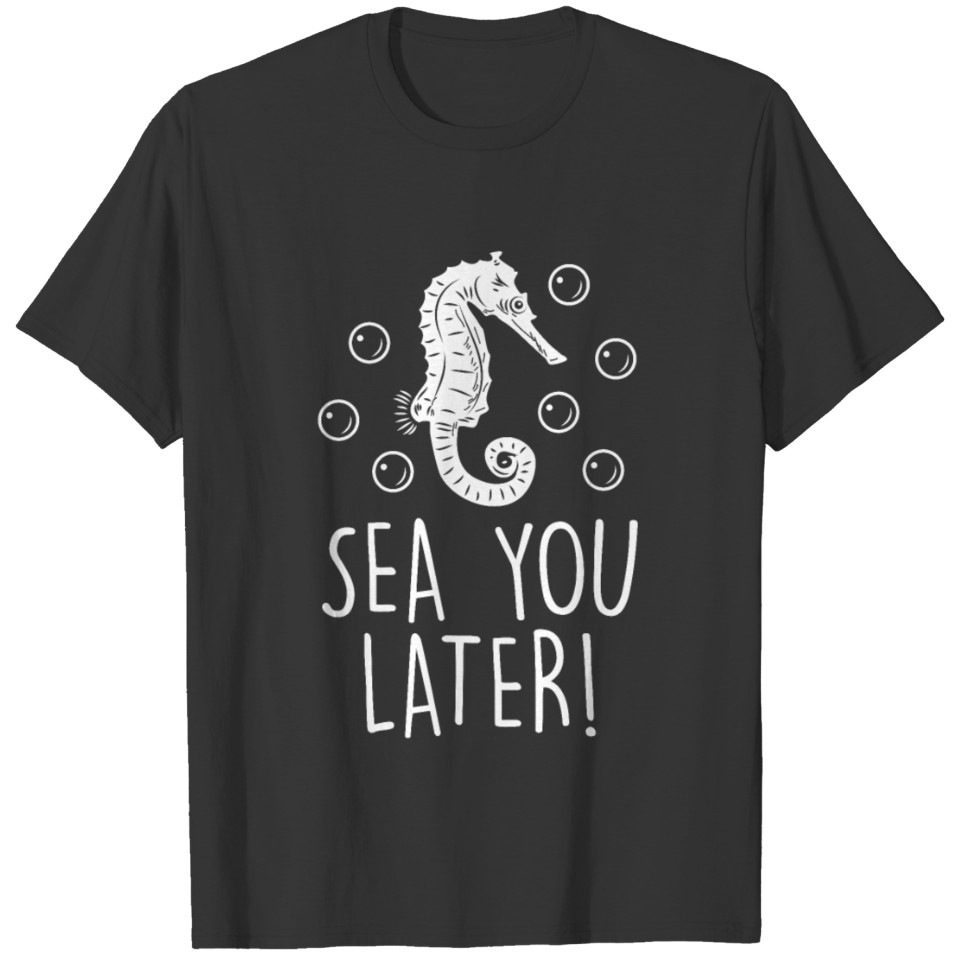 Sea You Later - Seahorse Sea Creatures Ocean Anima T-shirt